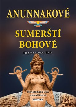 Anunnakové - sumerští bohové - Heather Lynn - Kliknutím na obrázek zavřete